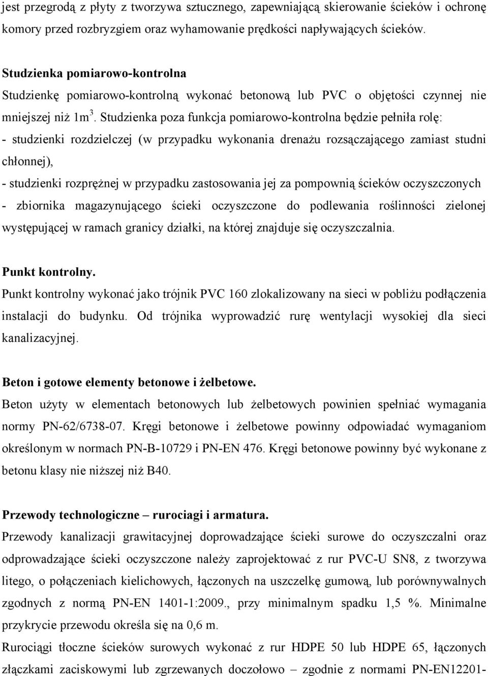 Studzienka poza funkcja pomiarowo-kontrolna będzie pełniła rolę: - studzienki rozdzielczej (w przypadku wykonania drenaŝu rozsączającego zamiast studni chłonnej), - studzienki rozpręŝnej w przypadku