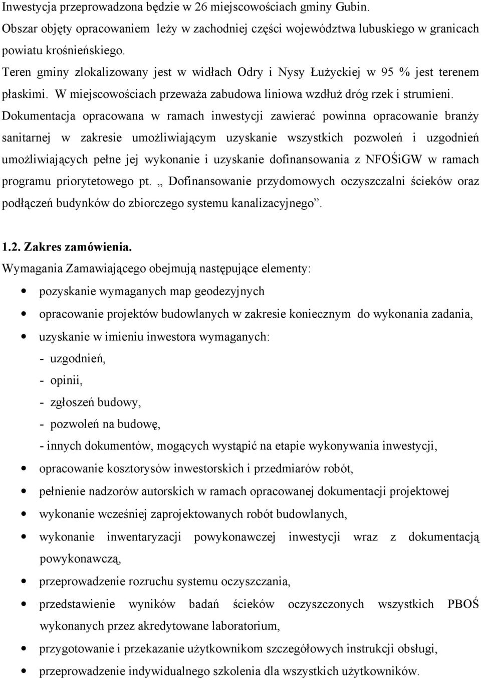 Dokumentacja opracowana w ramach inwestycji zawierać powinna opracowanie branŝy sanitarnej w zakresie umoŝliwiającym uzyskanie wszystkich pozwoleń i uzgodnień umoŝliwiających pełne jej wykonanie i