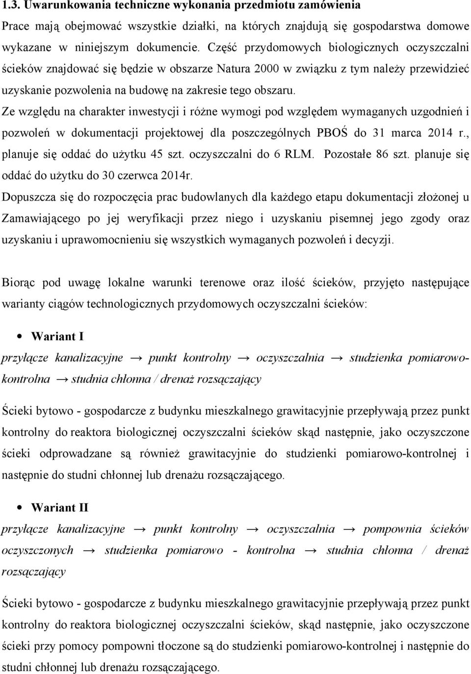 Ze względu na charakter inwestycji i róŝne wymogi pod względem wymaganych uzgodnień i pozwoleń w dokumentacji projektowej dla poszczególnych PBOŚ do 31 marca 2014 r.