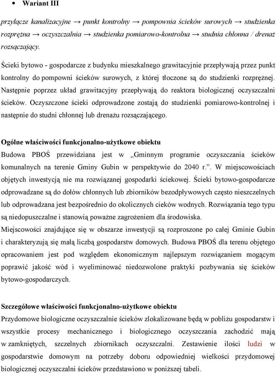 Następnie poprzez układ grawitacyjny przepływają do reaktora biologicznej oczyszczalni ścieków.