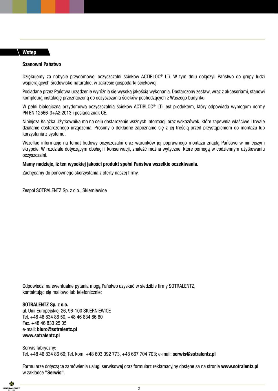 Dostarczony zestaw, wraz z akcesoriami, stanowi kompletną instalację przeznaczoną do oczyszczania ścieków pochodzących z Waszego budynku.