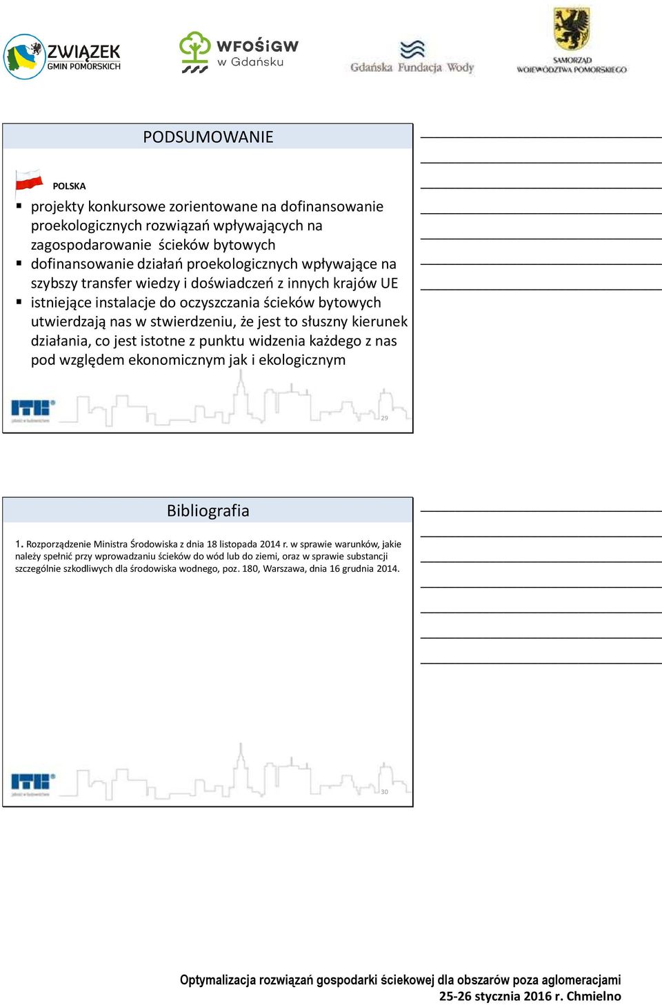 działania, co jest istotne z punktu widzenia każdego z nas pod względem ekonomicznym jak i ekologicznym 29 Bibliografia 1. RozporządzenieMinistra Środowiska z dnia 18 listopada 2014 r.