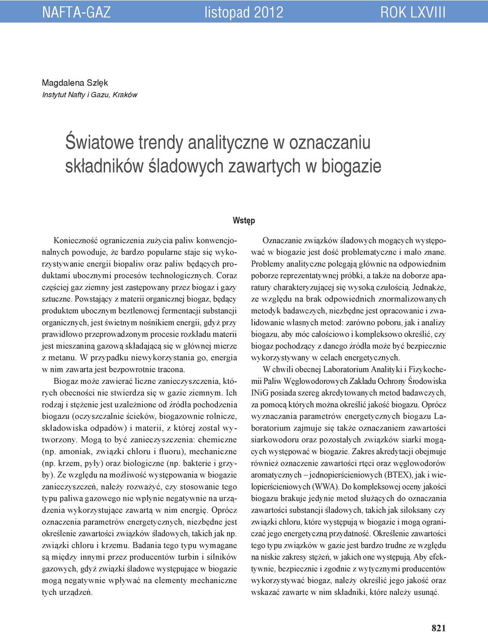 Coraz częściej gaz ziemny jest zastępowany przez biogaz i gazy sztuczne.