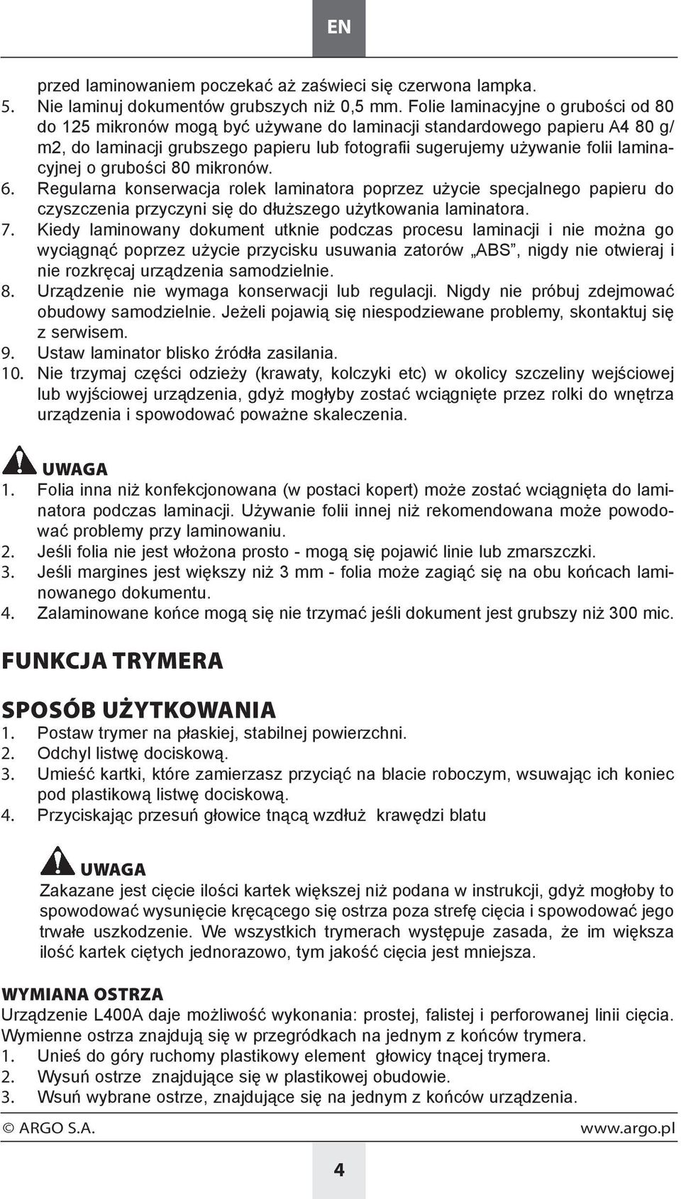 laminacyjnej o grubości 80 mikronów. 6. Regularna konserwacja rolek laminatora poprzez użycie specjalnego papieru do czyszczenia przyczyni się do dłuższego użytkowania laminatora. 7.