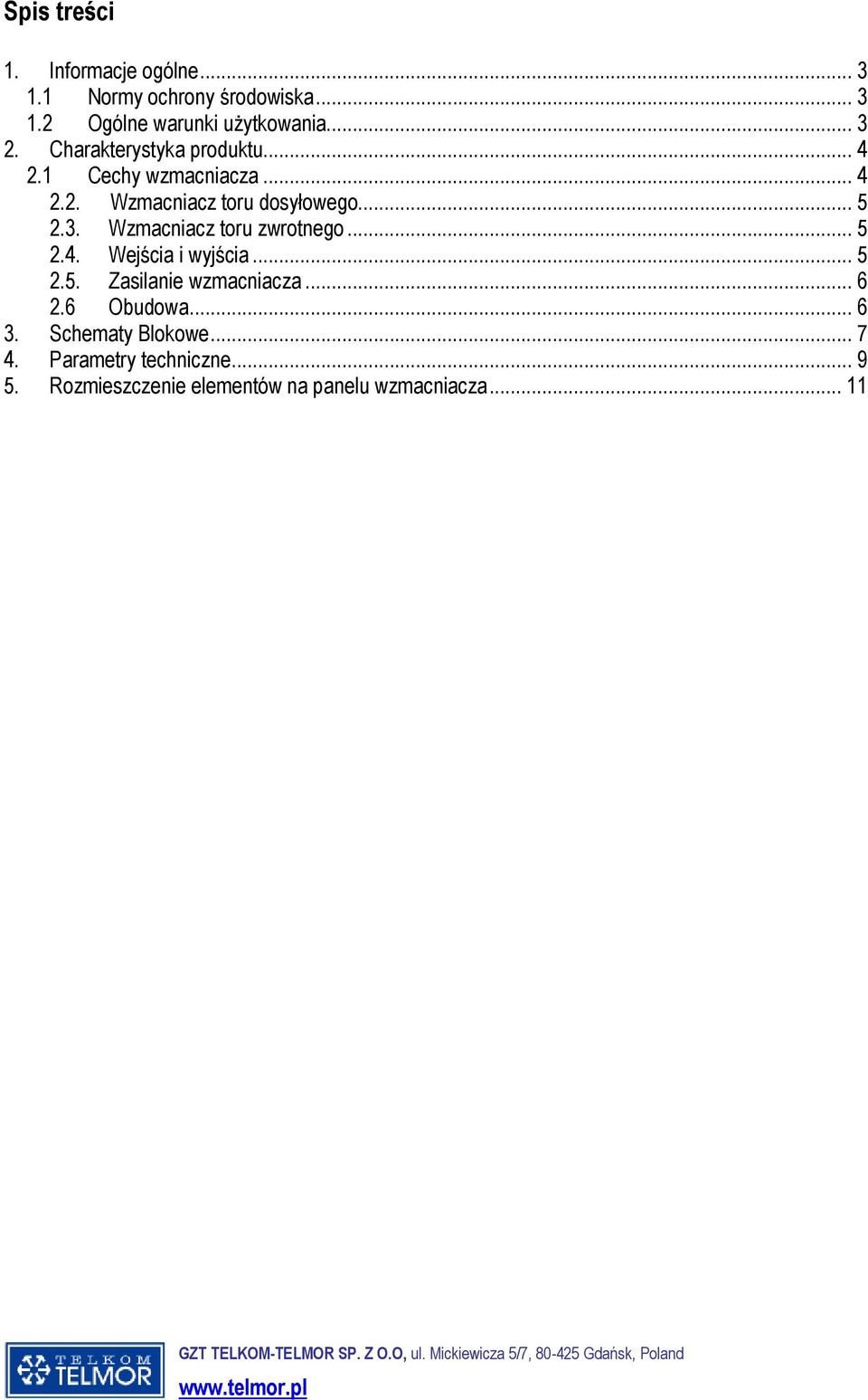 .. 5 2.4. Wejścia i wyjścia... 5 2.5. Zasilanie wzmacniacza... 6 2.6 Obudowa... 6 3. Schematy Blokowe... 7 4.