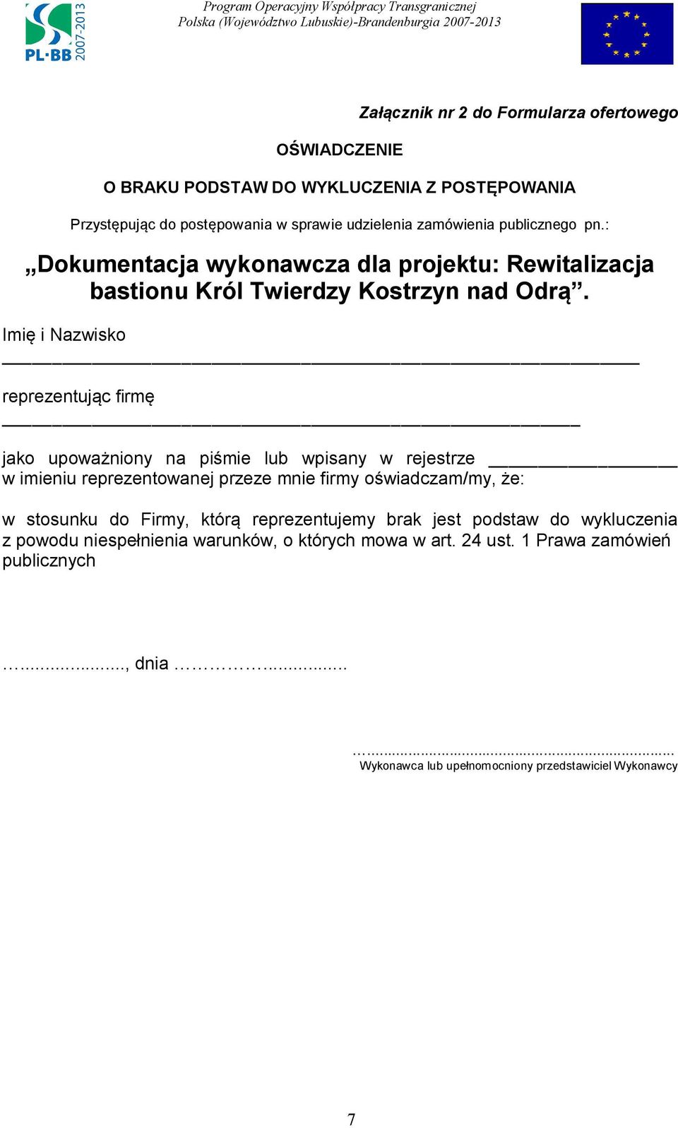 : Imię i Nazwisko reprezentując firmę jako upoważniony na piśmie lub wpisany w rejestrze w imieniu reprezentowanej przeze mnie firmy