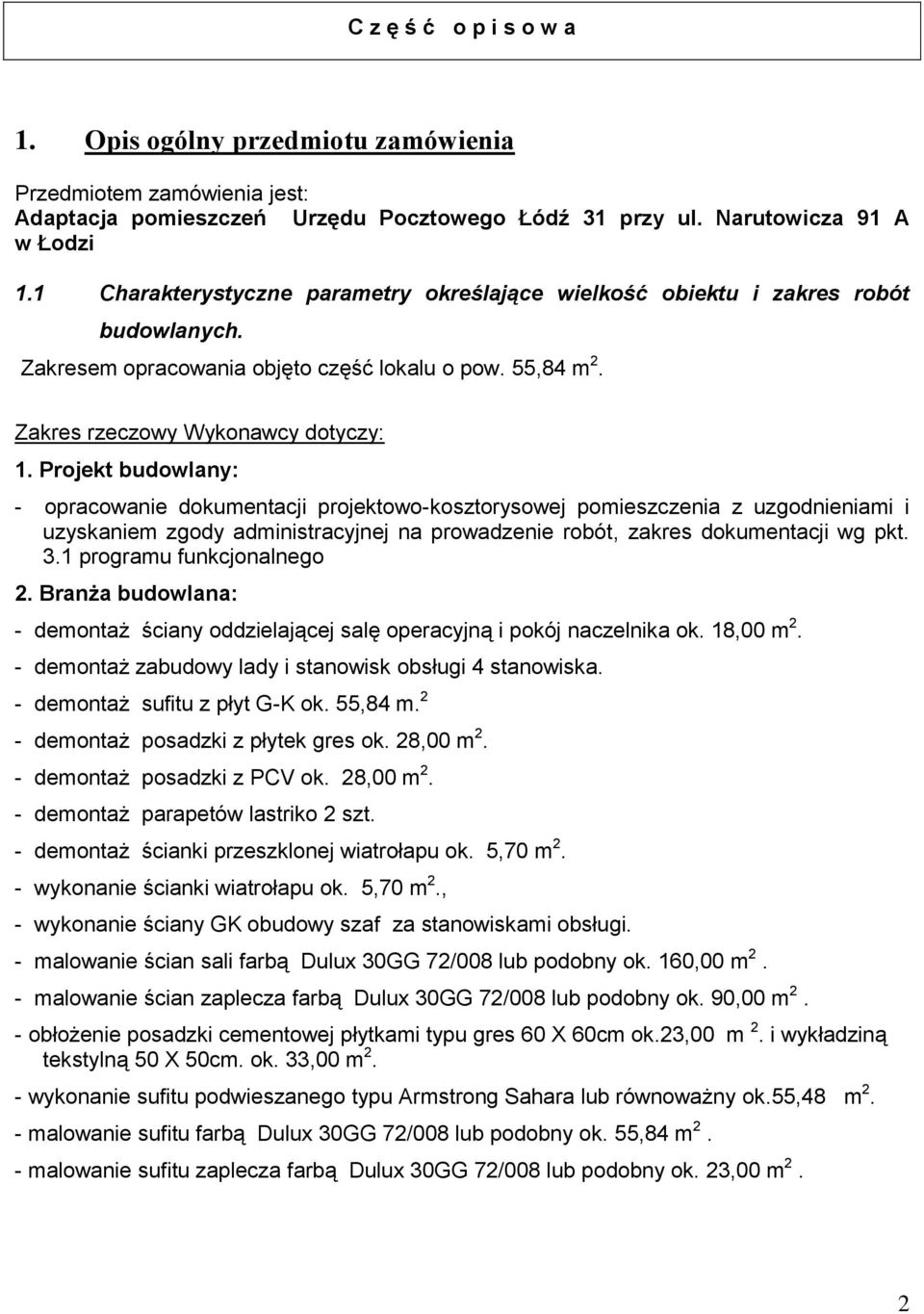 Projekt budowlany: - opracowanie dokumentacji projektowo-kosztorysowej pomieszczenia z uzgodnieniami i uzyskaniem zgody administracyjnej na prowadzenie robót, zakres dokumentacji wg pkt. 3.