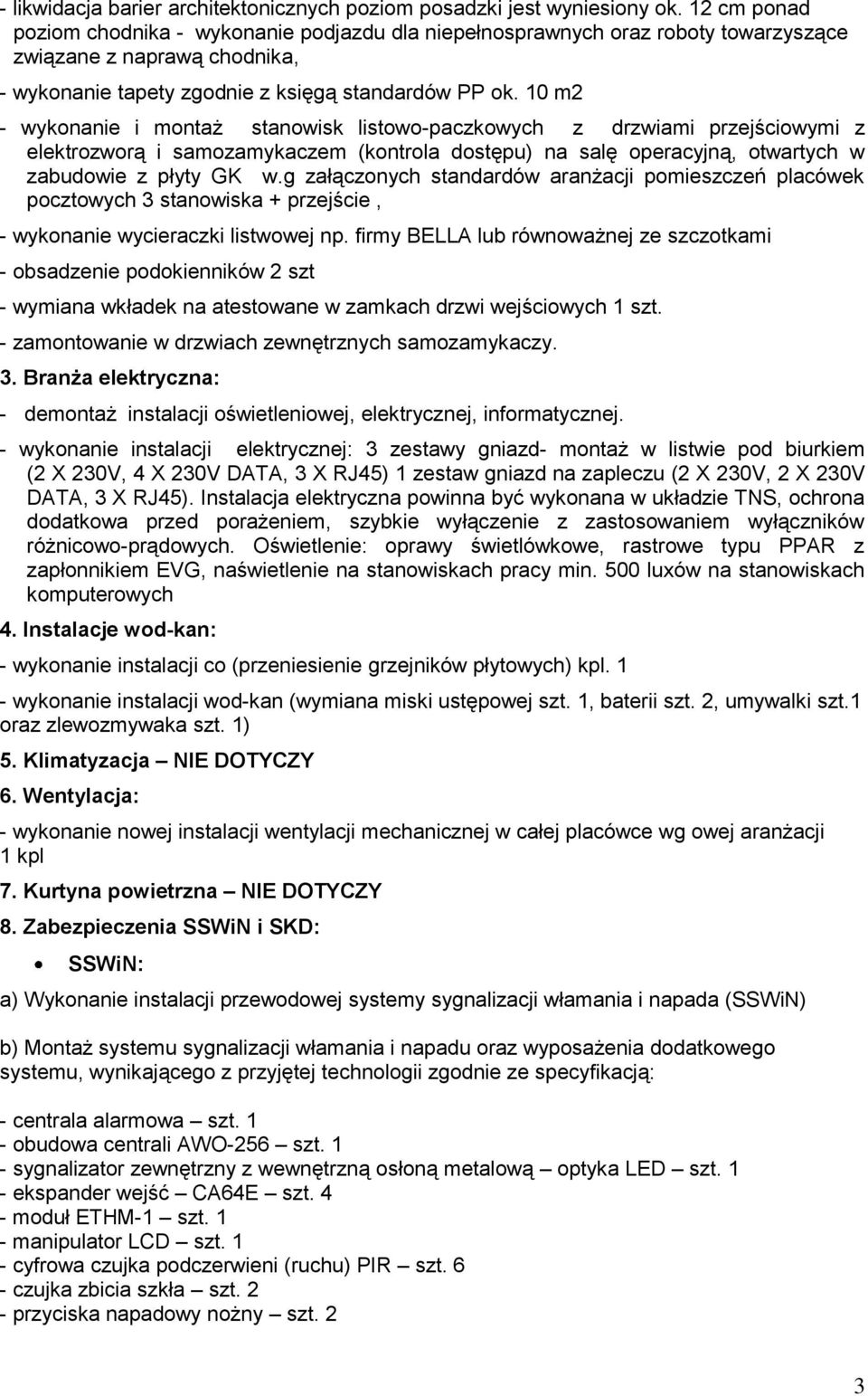 10 m2 - wykonanie i montaż stanowisk listowo-paczkowych z drzwiami przejściowymi z elektrozworą i samozamykaczem (kontrola dostępu) na salę operacyjną, otwartych w zabudowie z płyty GK w.