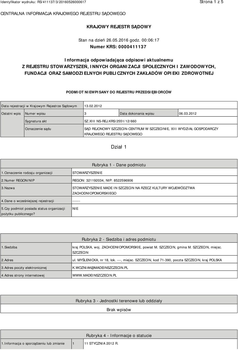 OPIEKI ZDROWOTNEJ PODMIOT NIEWPISANY DO REJESTRU PRZEDSIĘBIORCÓW Data rejestracji w Krajowym Rejestrze Sądowym 13.02.2012 Ostatni wpis Numer wpisu 3 Data dokonania wpisu 06.03.