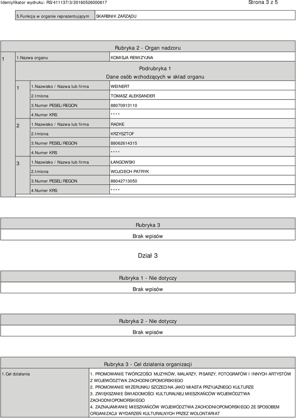 Numer PESEL/REGON 88042713050 Rubryka 3 Dział 3 Rubryka 1 - Nie dotyczy Rubryka 2 - Nie dotyczy Rubryka 3 - Cel działania organizacji 1.Cel działania 1.