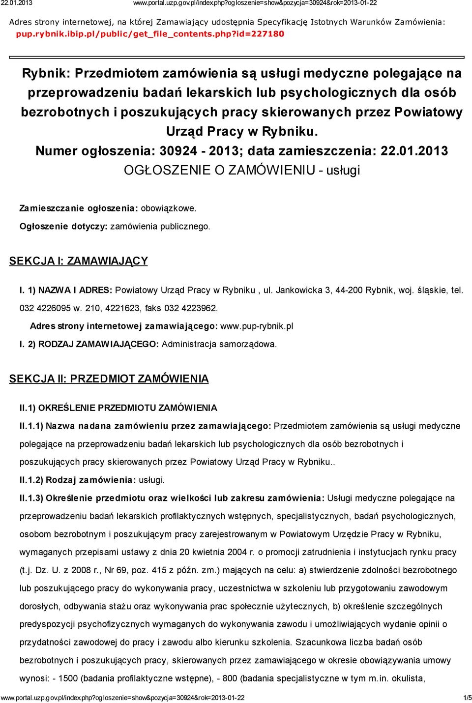 Powiatowy Urząd Pracy w Rybniku. Numer ogłoszenia: 30924-2013; data zamieszczenia: 22.01.2013 OGŁOSZENIE O ZAMÓWIENIU - usługi Zamieszczanie ogłoszenia: obowiązkowe.