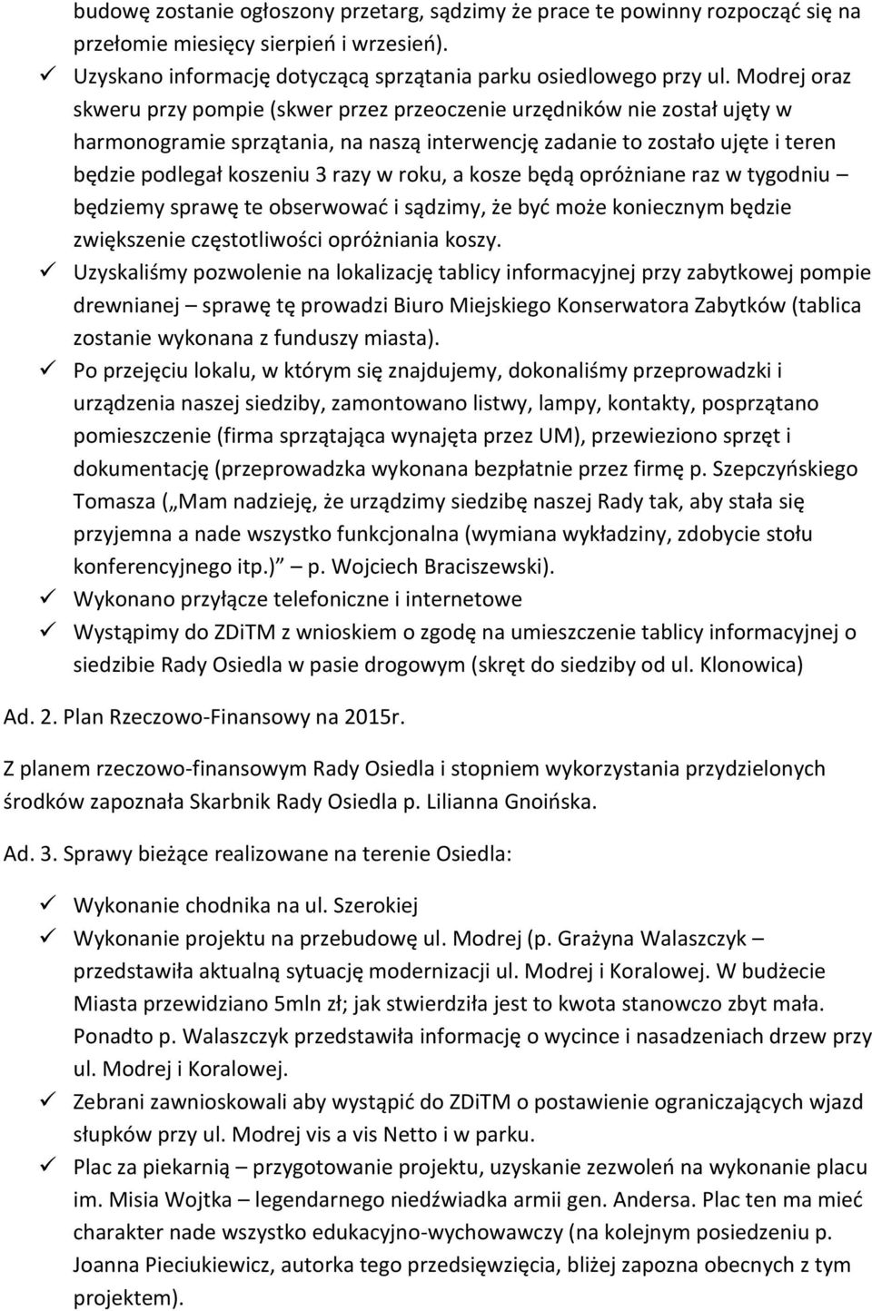 roku, a kosze będą opróżniane raz w tygodniu będziemy sprawę te obserwować i sądzimy, że być może koniecznym będzie zwiększenie częstotliwości opróżniania koszy.