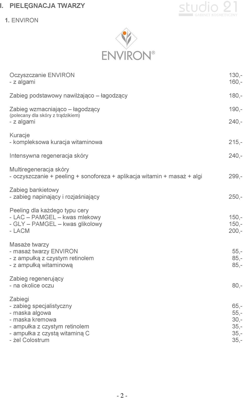 kompleksowa kuracja witaminowa 215,- Intensywna regeneracja skóry 240,- Multiregeneracja skóry - oczyszczanie + peeling + sonoforeza + aplikacja witamin + masaż + algi 299,- Zabieg bankietowy -