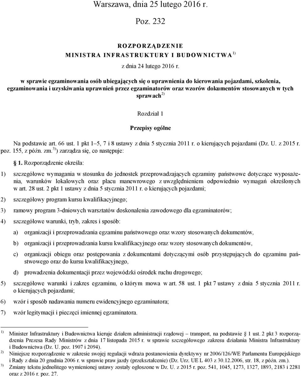 sprawach 2) Rozdział 1 Przepisy ogólne Na podstawie art. 66 ust. 1 pkt 1 5, 7 i 8 ustawy z dnia 5 stycznia 2011 r. o kierujących pojazdami (Dz. U. z 2015 r. poz. 155, z późn. zm.