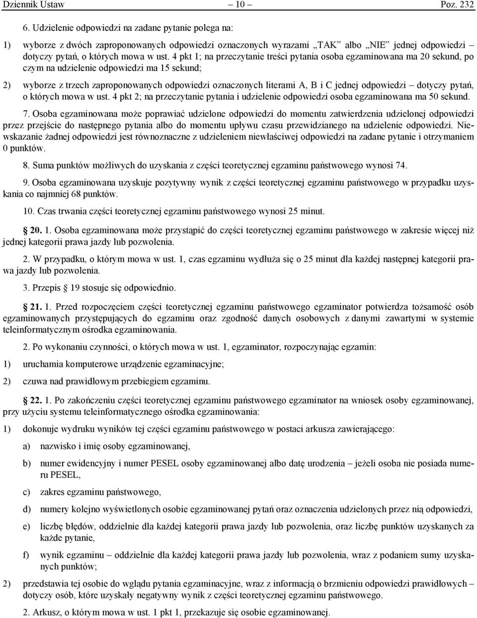 4 pkt 1; na przeczytanie treści pytania osoba egzaminowana ma 20 sekund, po czym na udzielenie odpowiedzi ma 15 sekund; 2) wyborze z trzech zaproponowanych odpowiedzi oznaczonych literami A, B i C