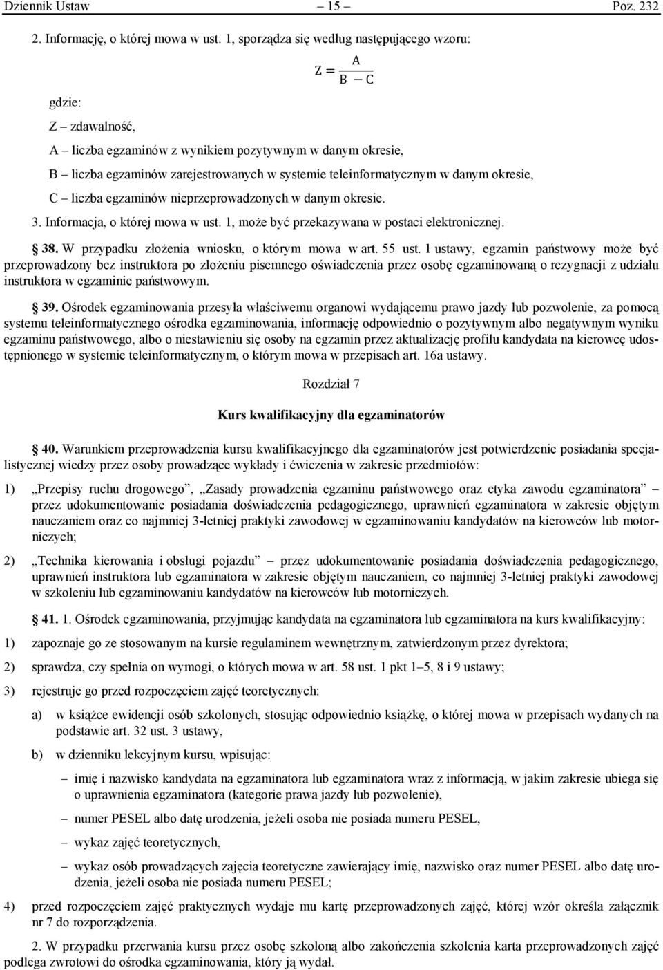 danym okresie, C liczba egzaminów nieprzeprowadzonych w danym okresie. 3. Informacja, o której mowa w ust. 1, może być przekazywana w postaci elektronicznej. 38.
