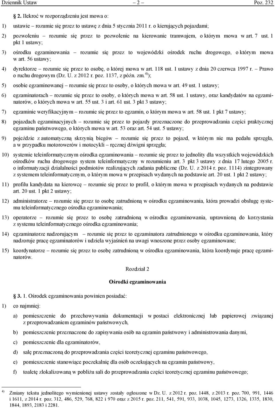 1 pkt 1 ustawy; 3) ośrodku egzaminowania rozumie się przez to wojewódzki ośrodek ruchu drogowego, o którym mowa w art. 56 ustawy; 4) dyrektorze rozumie się przez to osobę, o której mowa w art.