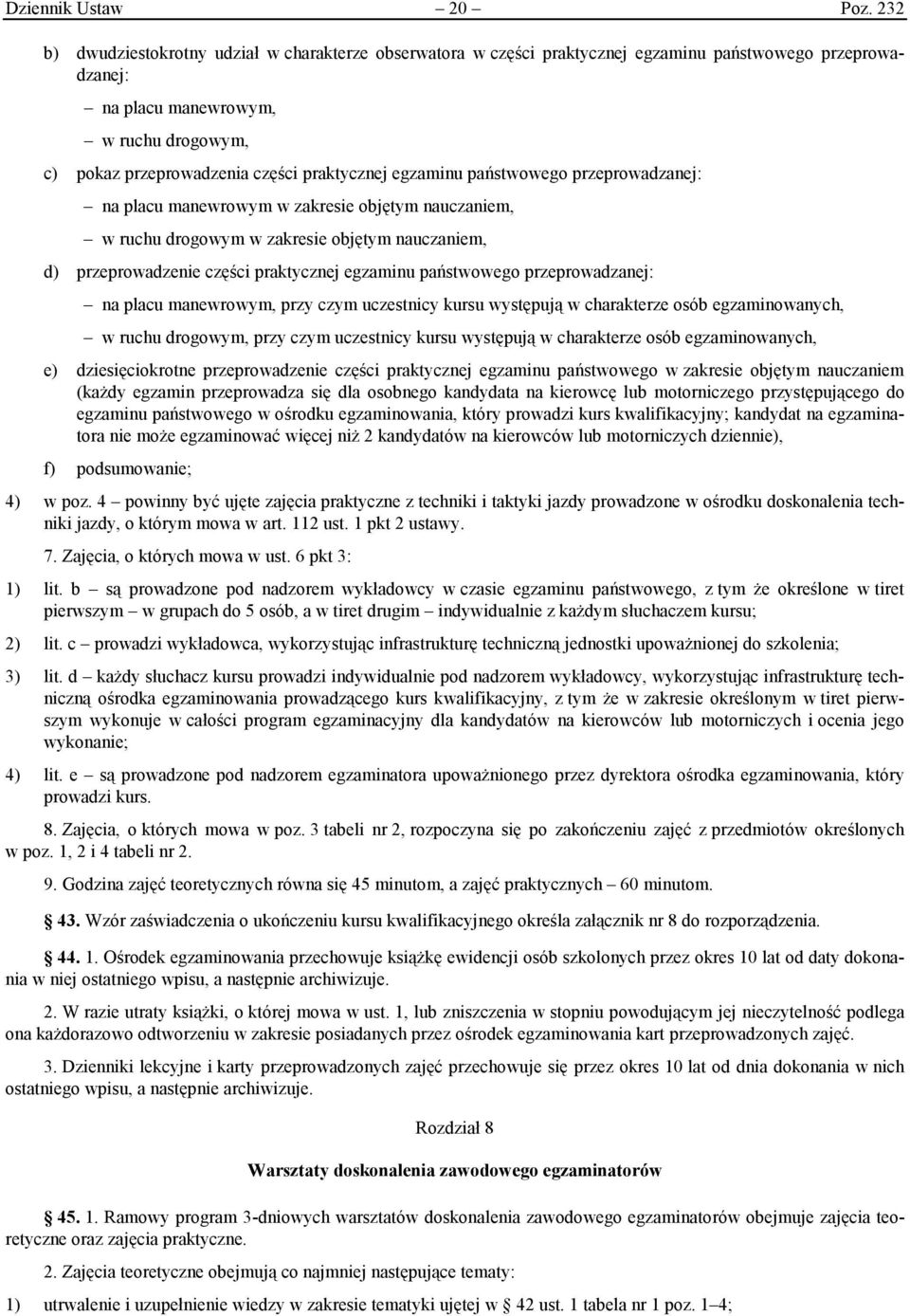 egzaminu państwowego przeprowadzanej: na placu manewrowym w zakresie objętym nauczaniem, w ruchu drogowym w zakresie objętym nauczaniem, d) przeprowadzenie części praktycznej egzaminu państwowego