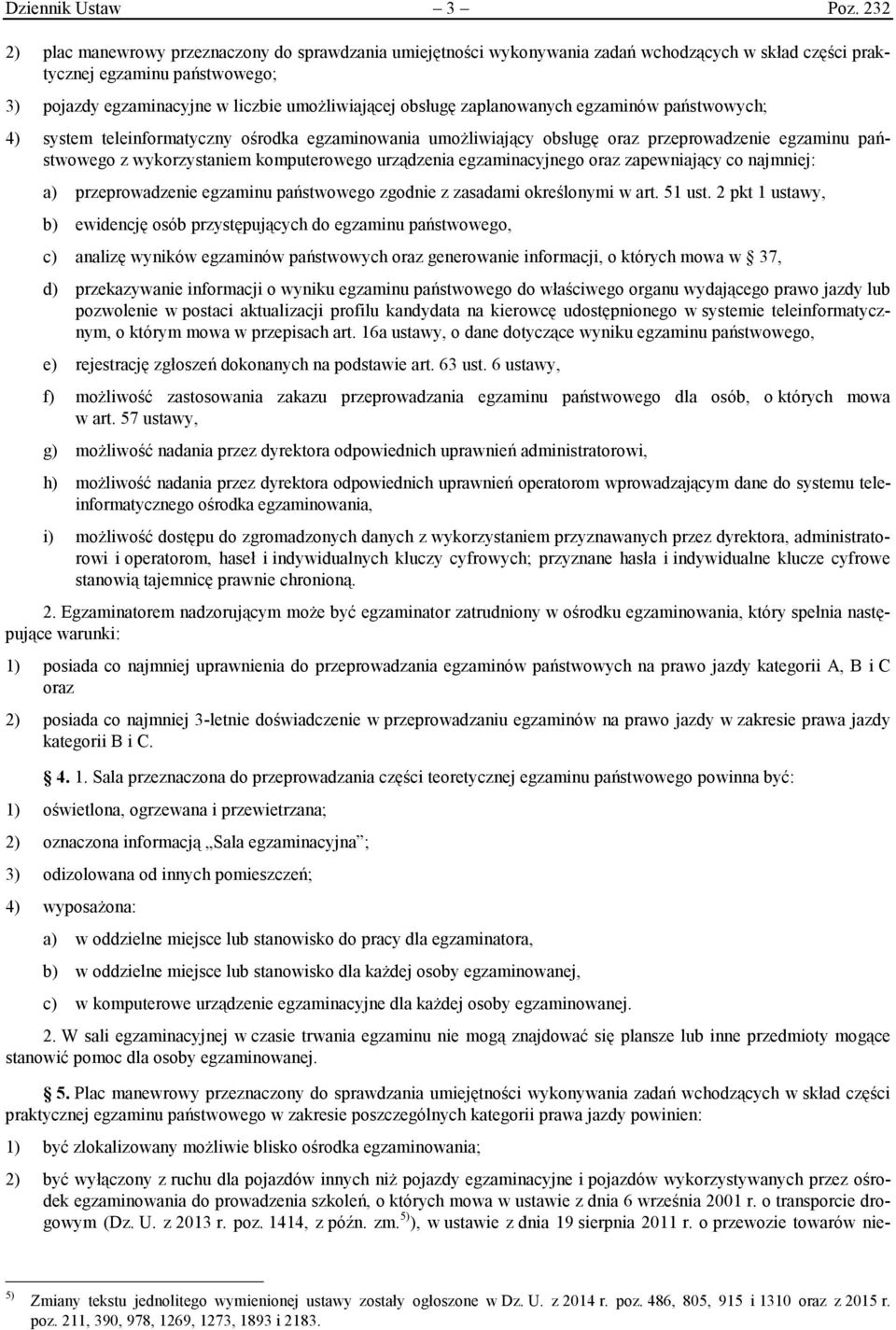 zaplanowanych egzaminów państwowych; 4) system teleinformatyczny ośrodka egzaminowania umożliwiający obsługę oraz przeprowadzenie egzaminu państwowego z wykorzystaniem komputerowego urządzenia