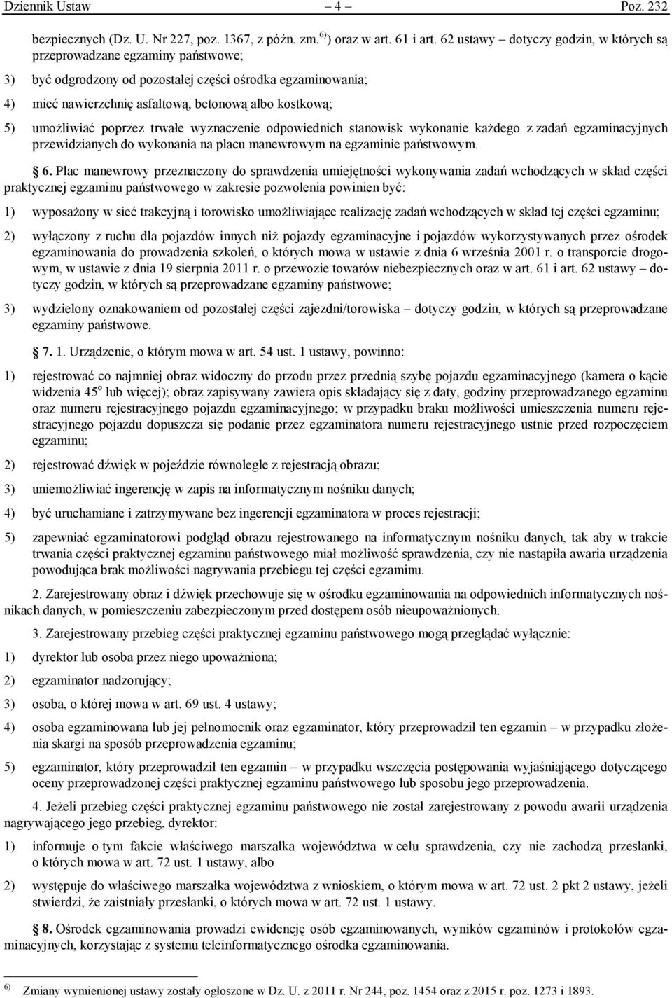 umożliwiać poprzez trwałe wyznaczenie odpowiednich stanowisk wykonanie każdego z zadań egzaminacyjnych przewidzianych do wykonania na placu manewrowym na egzaminie państwowym. 6.