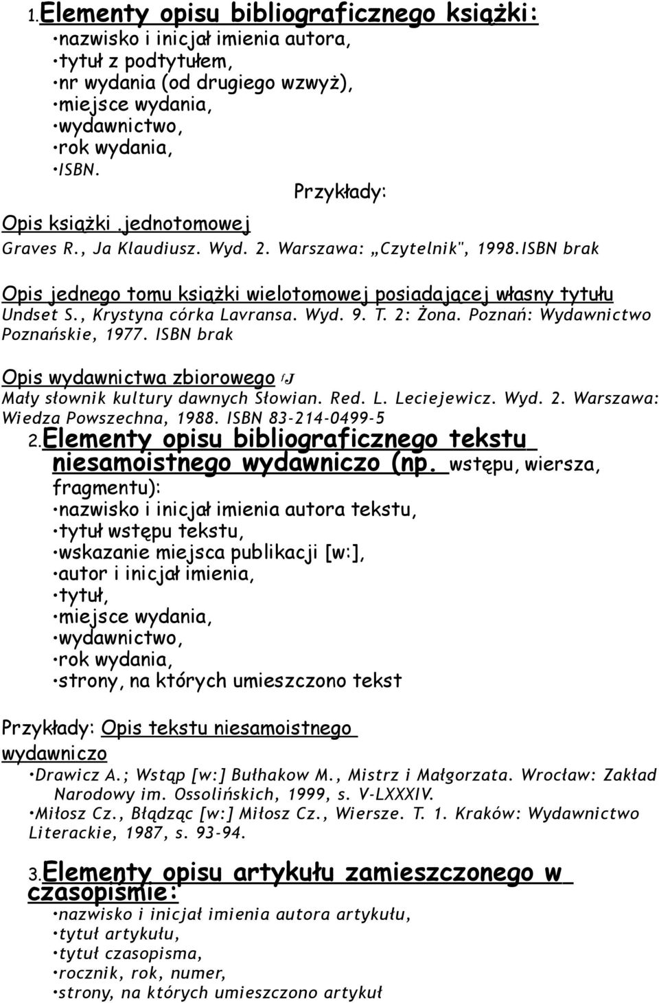 , Krystyna córka Lavransa. Wyd. 9. T. 2: Żona. Poznań: Wydawnictwo Poznańskie, 1977. ISBN brak Opis wydawnictwa zbiorowego f J Mały słownik kultury dawnych Słowian. Red. L. Leciejewicz. Wyd. 2. Warszawa: Wiedza Powszechna, 1988.