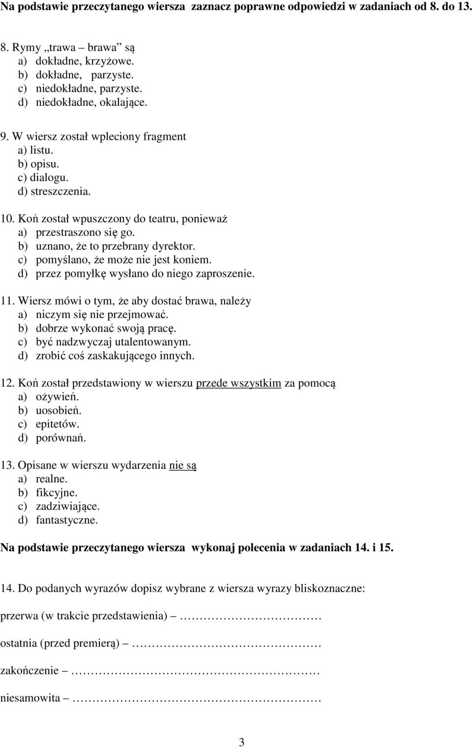 b) uznano, że to przebrany dyrektor. c) pomyślano, że może nie jest koniem. d) przez pomyłkę wysłano do niego zaproszenie. 11.