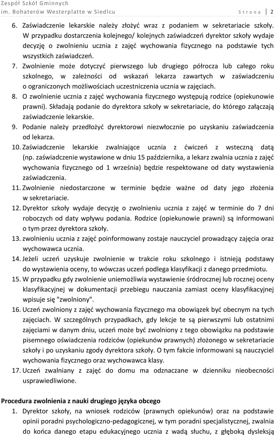 Zwolnienie może dotyczyć pierwszego lub drugiego półrocza lub całego roku szkolnego, w zależności od wskazań lekarza zawartych w zaświadczeniu o ograniczonych możliwościach uczestniczenia ucznia w