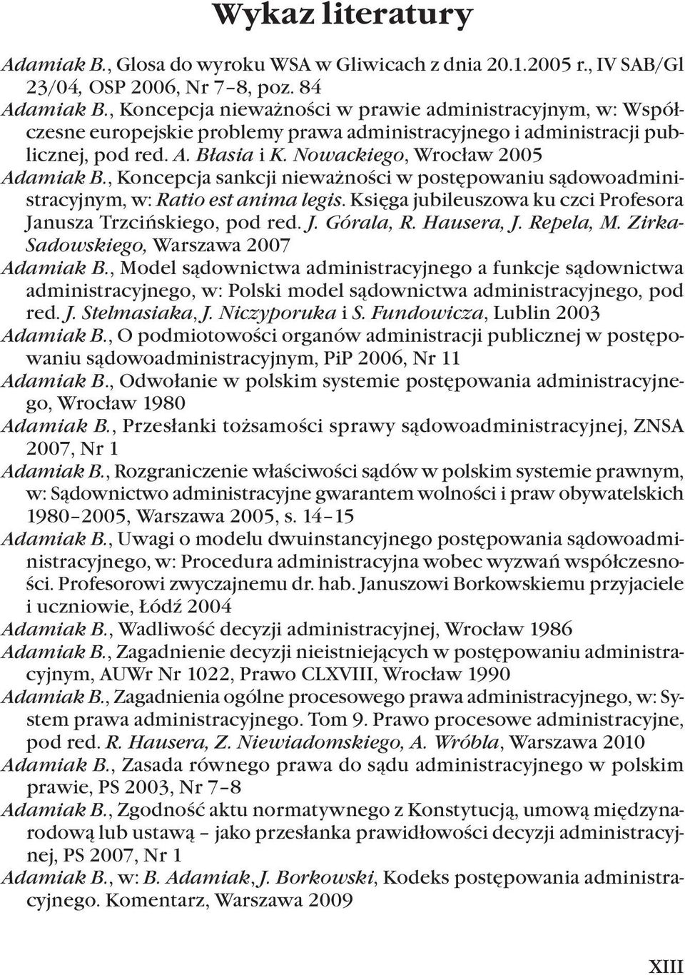 , Koncepcja sankcji nieważności w postępowaniu sądowoadministracyjnym, w: Ratio est anima legis. Księga jubileuszowa ku czci Profesora Janusza Trzcińskiego, pod red. J. Górala, R. Hausera, J.