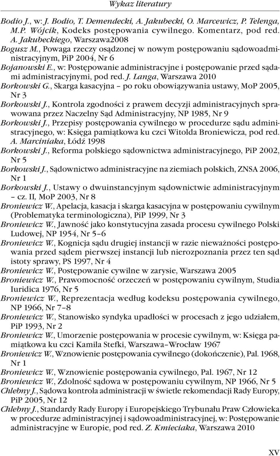Langa, Warszawa 2010 Borkowski G., Skarga kasacyjna po roku obowiązywania ustawy, MoP 2005, Nr 3 Borkowski J.