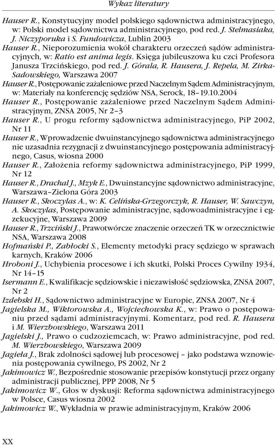 Hausera, J. Repela, M. Zirka- Sadowskiego, Warszawa 2007 Hauser R., Postępowanie zażaleniowe przed Naczelnym Sądem Admini.stracyjnym, w: Materiały na konferencję sędziów NSA, Serock, 18 19.10.