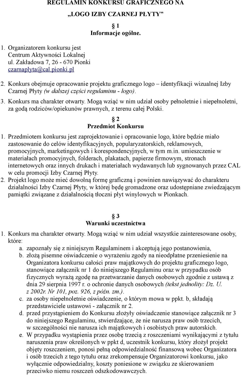 Konkurs obejmuje opracowanie projektu graficznego logo identyfikacji wizualnej Izby Czarnej Płyty (w dalszej części regulaminu - logo). 3. Konkurs ma charakter otwarty.