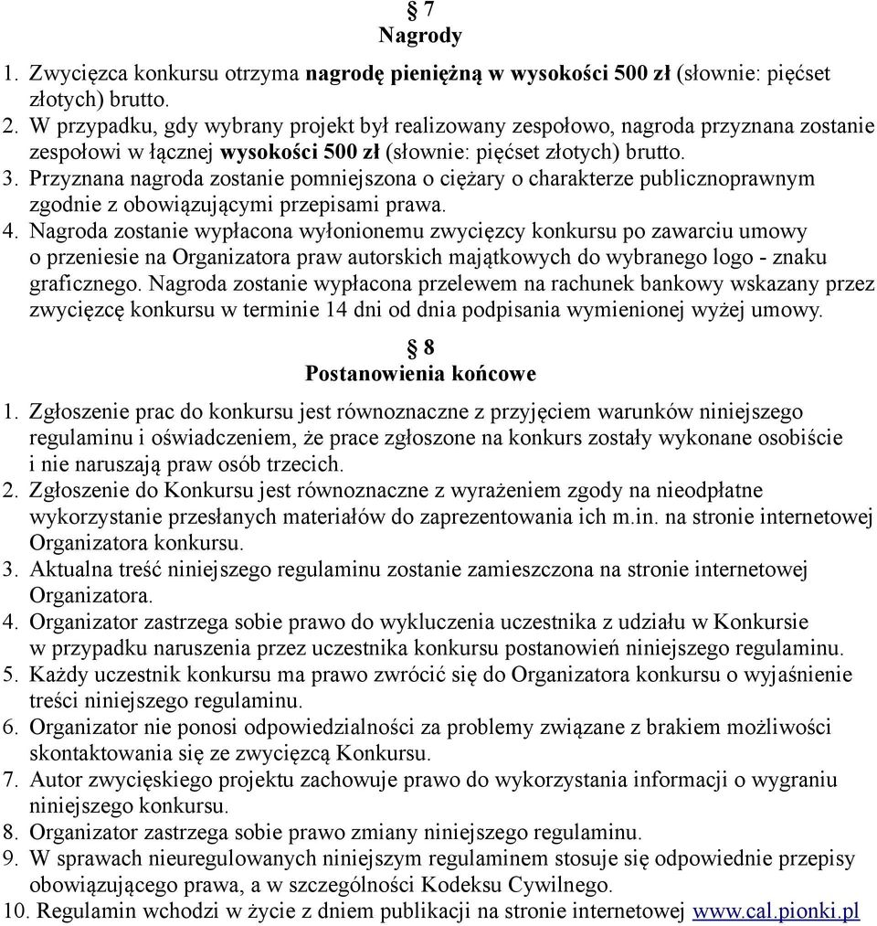 Przyznana nagroda zostanie pomniejszona o ciężary o charakterze publicznoprawnym zgodnie z obowiązującymi przepisami prawa. 4.