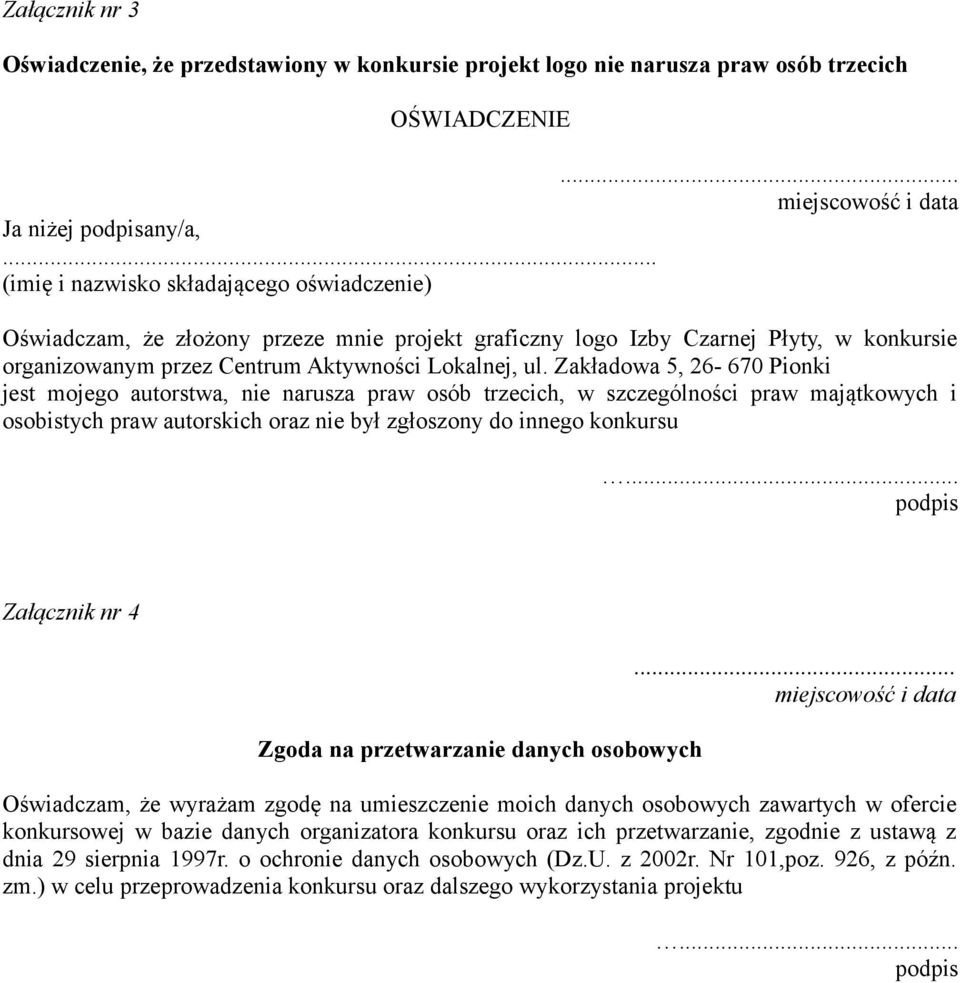 Zakładowa 5, 26-670 Pionki jest mojego autorstwa, nie narusza praw osób trzecich, w szczególności praw majątkowych i osobistych praw autorskich oraz nie był zgłoszony do innego konkursu.