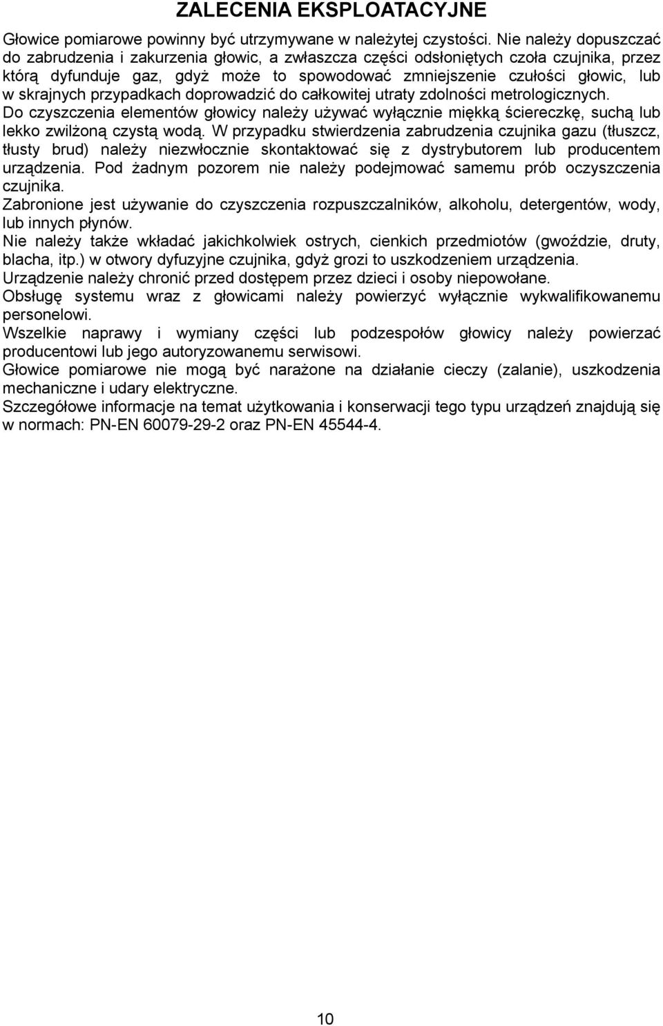 skrajnych przypadkach doprowadzić do całkowitej utraty zdolności metrologicznych. Do czyszczenia elementów głowicy należy używać wyłącznie miękką ściereczkę, suchą lub lekko zwilżoną czystą wodą.