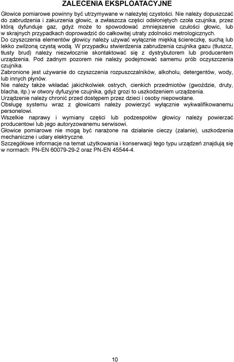 skrajnych przypadkach doprowadzić do całkowitej utraty zdolności metrologicznych. Do czyszczenia elementów głowicy należy używać wyłącznie miękką ściereczkę, suchą lub lekko zwilżoną czystą wodą.