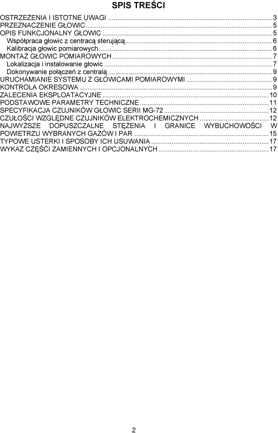 ..9 ZALECENIA EKSPLOATACYJNE...10 PODSTAWOWE PARAMETRY TECHNICZNE...11 SPECYFIKACJA CZUJNIKÓW GŁOWIC SERII MG-72...12 CZUŁOŚCI WZGLĘDNE CZUJNIKÓW ELEKTROCHEMICZNYCH.