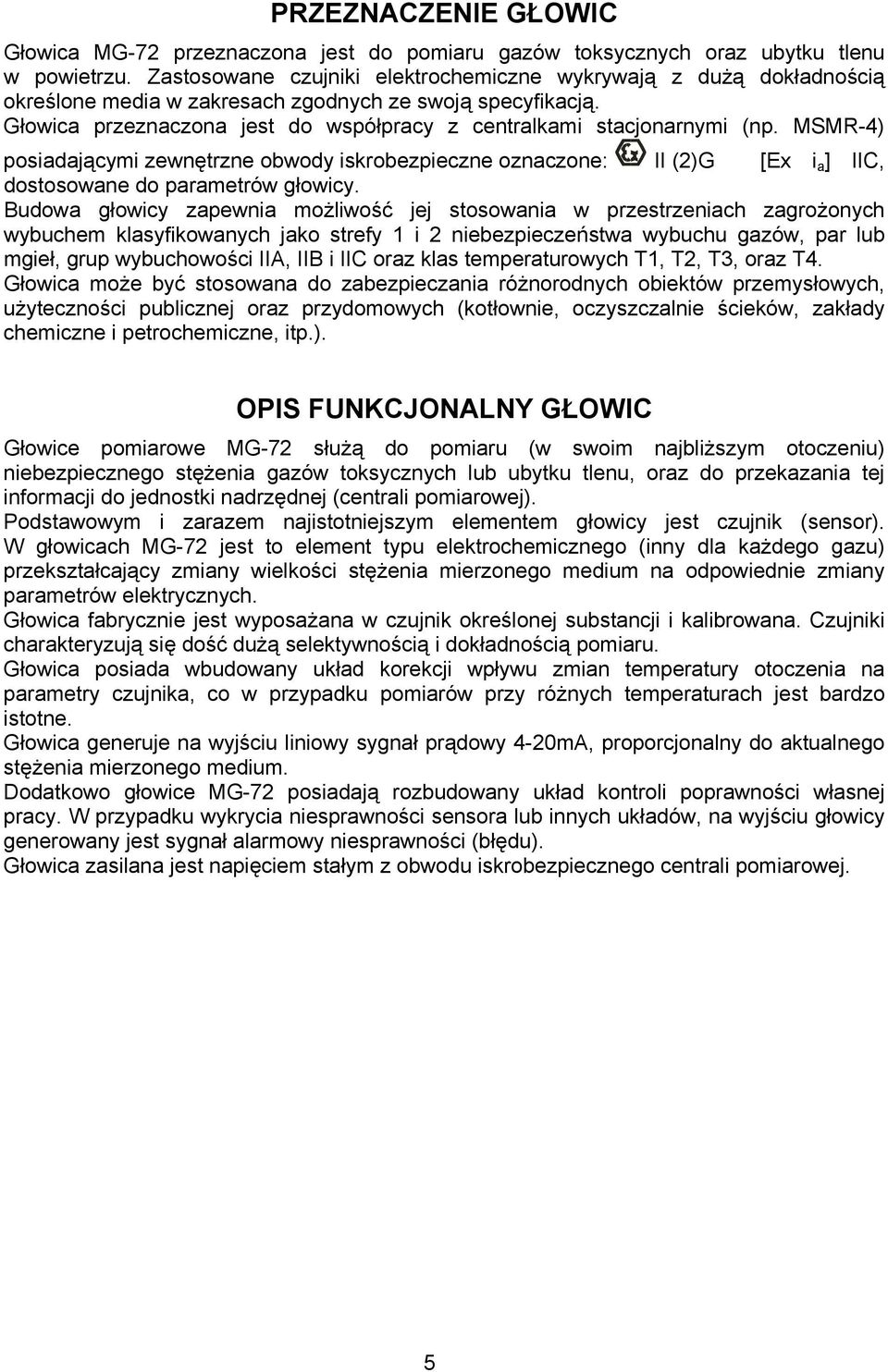 MSMR-4) posiadającymi zewnętrzne obwody iskrobezpieczne oznaczone: II (2)G [Ex i a ] IIC, dostosowane do parametrów głowicy.