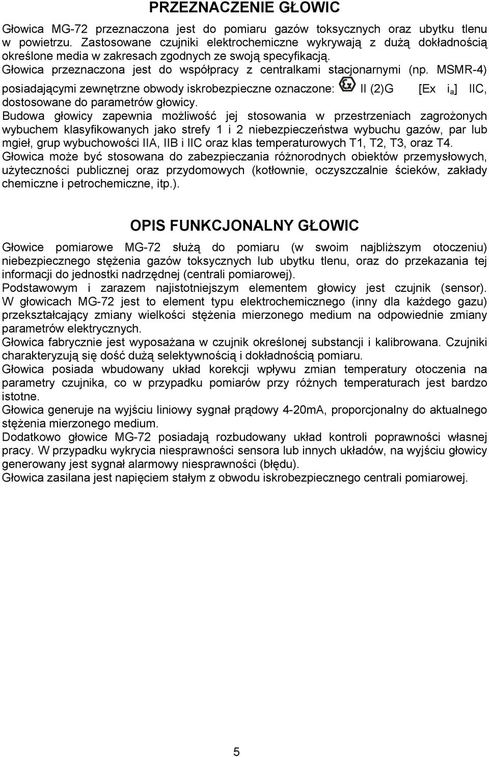 MSMR-4) posiadającymi zewnętrzne obwody iskrobezpieczne oznaczone: II (2)G [Ex i a ] IIC, dostosowane do parametrów głowicy.