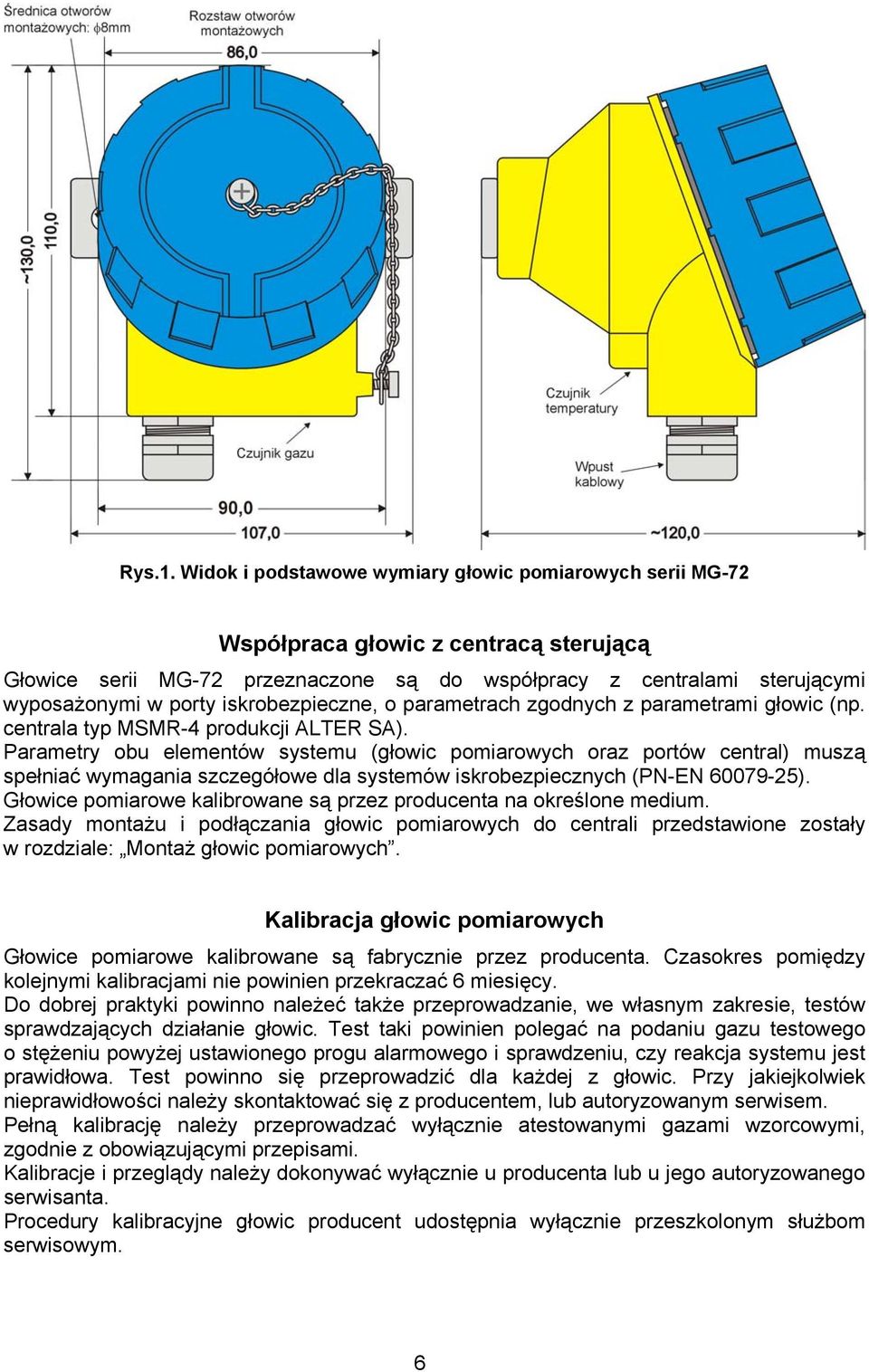 iskrobezpieczne, o parametrach zgodnych z parametrami głowic (np. centrala typ MSMR-4 produkcji ALTER SA).