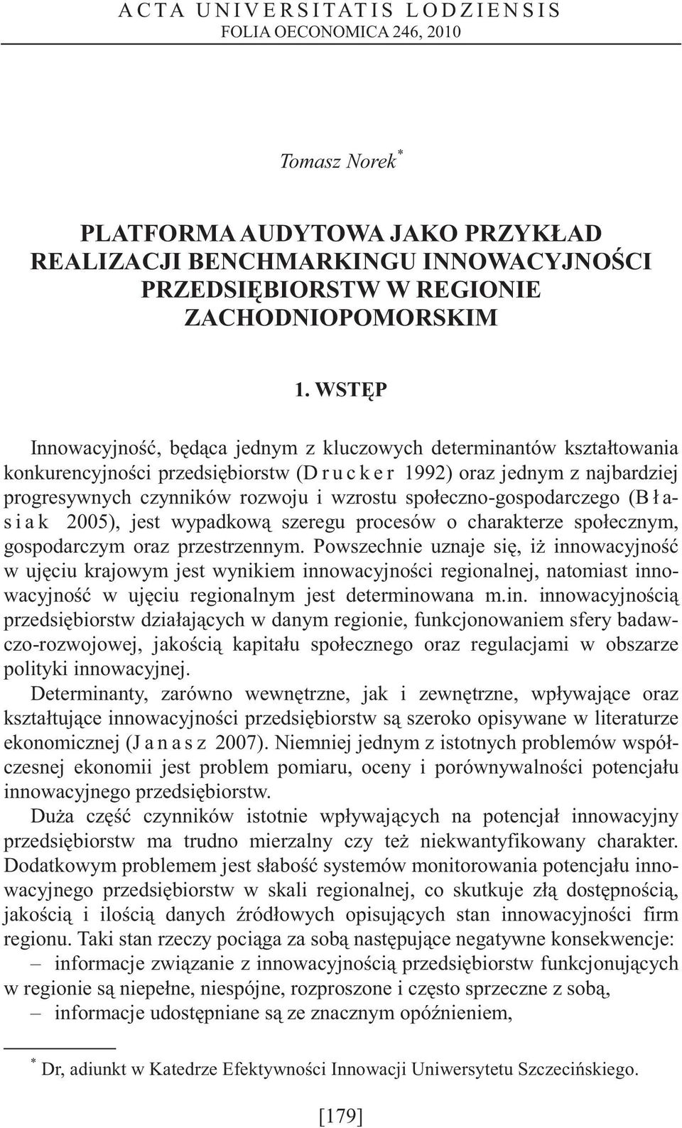 społeczno-gospodarczego (B ł a- s i a k 2005), jest wypadkow szeregu procesów o charakterze społecznym, gospodarczym oraz przestrzennym.