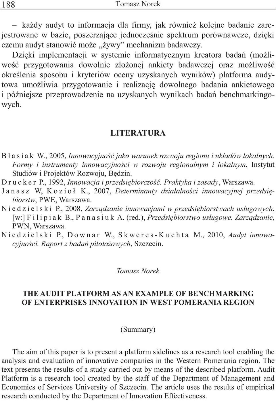 audytowa umoliwia przygotowanie i realizacj dowolnego badania ankietowego i póniejsze przeprowadzenie na uzyskanych wynikach bada benchmarkingowych. LITERATURA B ł a s i a k W.