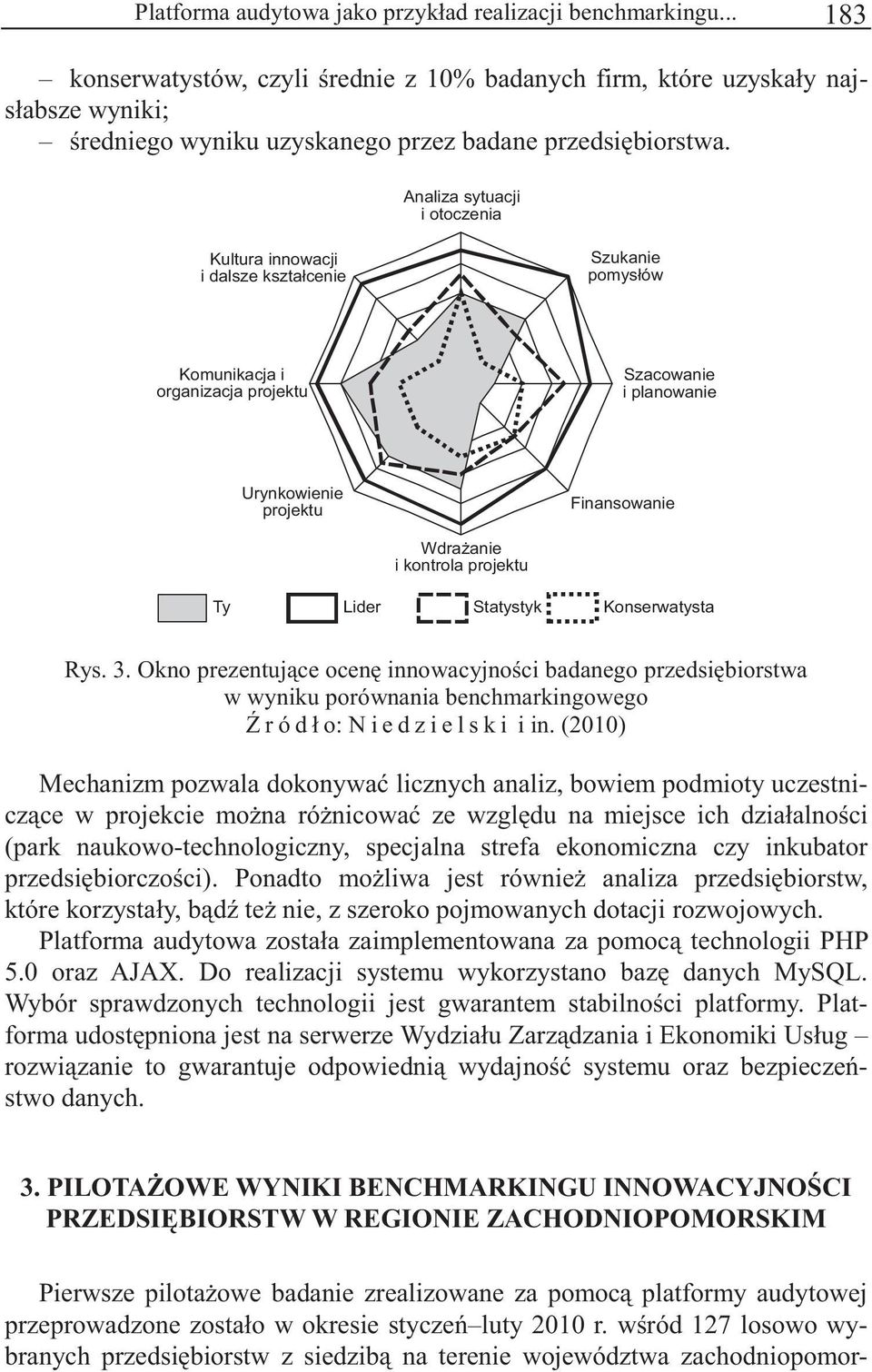 Analiza sytuacji i otoczenia Kultura innowacji i dalsze kształcenie Szukanie pomysłów Komunikacja i organizacja projektu Szacowanie i planowanie Urynkowienie projektu Finansowanie Wdraanie i kontrola