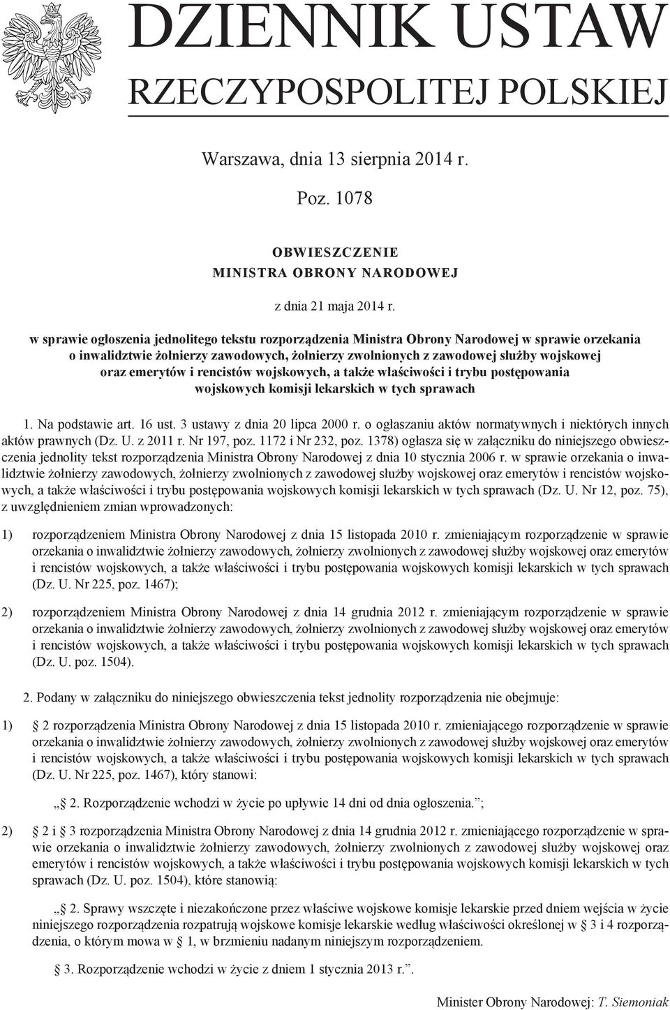 emerytów i rencistów wojskowych, a także właściwości i trybu postępowania wojskowych komisji lekarskich w tych sprawach 1. Na podstawie art. 16 ust. 3 ustawy z dnia 20 lipca 2000 r.