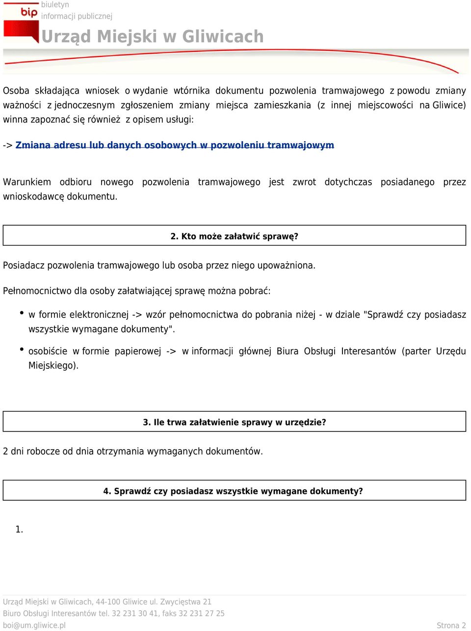 wnioskodawcę dokumentu. 2. Kto może załatwić sprawę? Posiadacz pozwolenia tramwajowego lub osoba przez niego upoważniona.