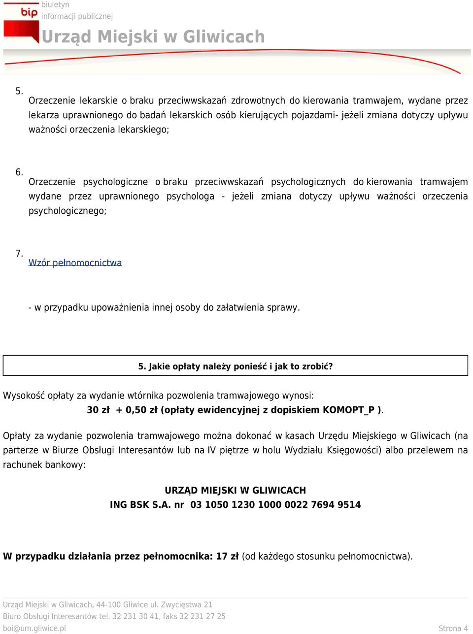 Orzeczenie psychologiczne o braku przeciwwskazań psychologicznych do kierowania tramwajem wydane przez uprawnionego psychologa - jeżeli zmiana dotyczy upływu ważności orzeczenia psychologicznego; 7.