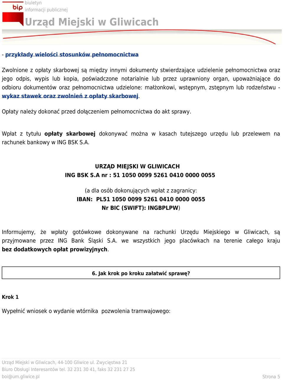 Opłaty należy dokonać przed dołączeniem pełnomocnictwa do akt sprawy. Wpłat z tytułu opłaty skarbowej dokonywać można w kasach tutejszego urzędu lub przelewem na rachunek bankowy w ING BSK S.A.