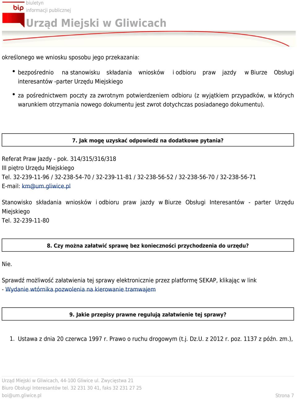 Jak mogę uzyskać odpowiedź na dodatkowe pytania? Referat Praw Jazdy - pok. 314/315/316/318 III piętro Urzędu Miejskiego Tel.