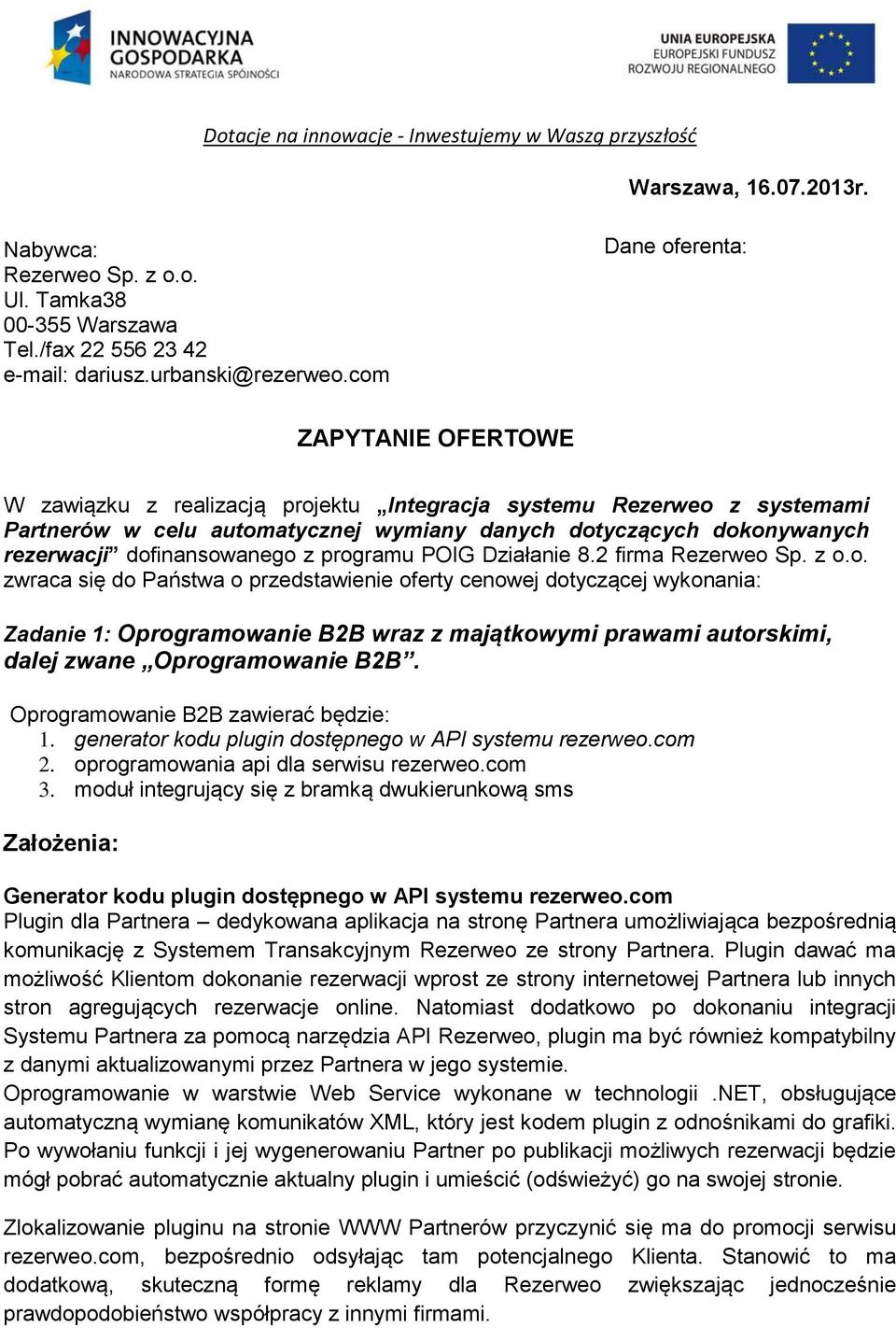 dofinansowanego z programu POIG Działanie 8.2 firma Rezerweo Sp. z o.o. zwraca się do Państwa o przedstawienie oferty cenowej dotyczącej wykonania: Zadanie 1: Oprogramowanie B2B wraz z majątkowymi prawami autorskimi, dalej zwane Oprogramowanie B2B.