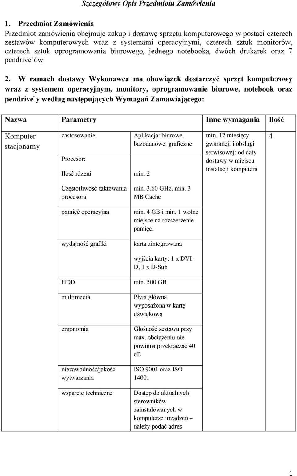 sztuk oprogramowania biurowego, jednego notebooka, dwóch drukarek oraz 7 pendrive`ów. 2.