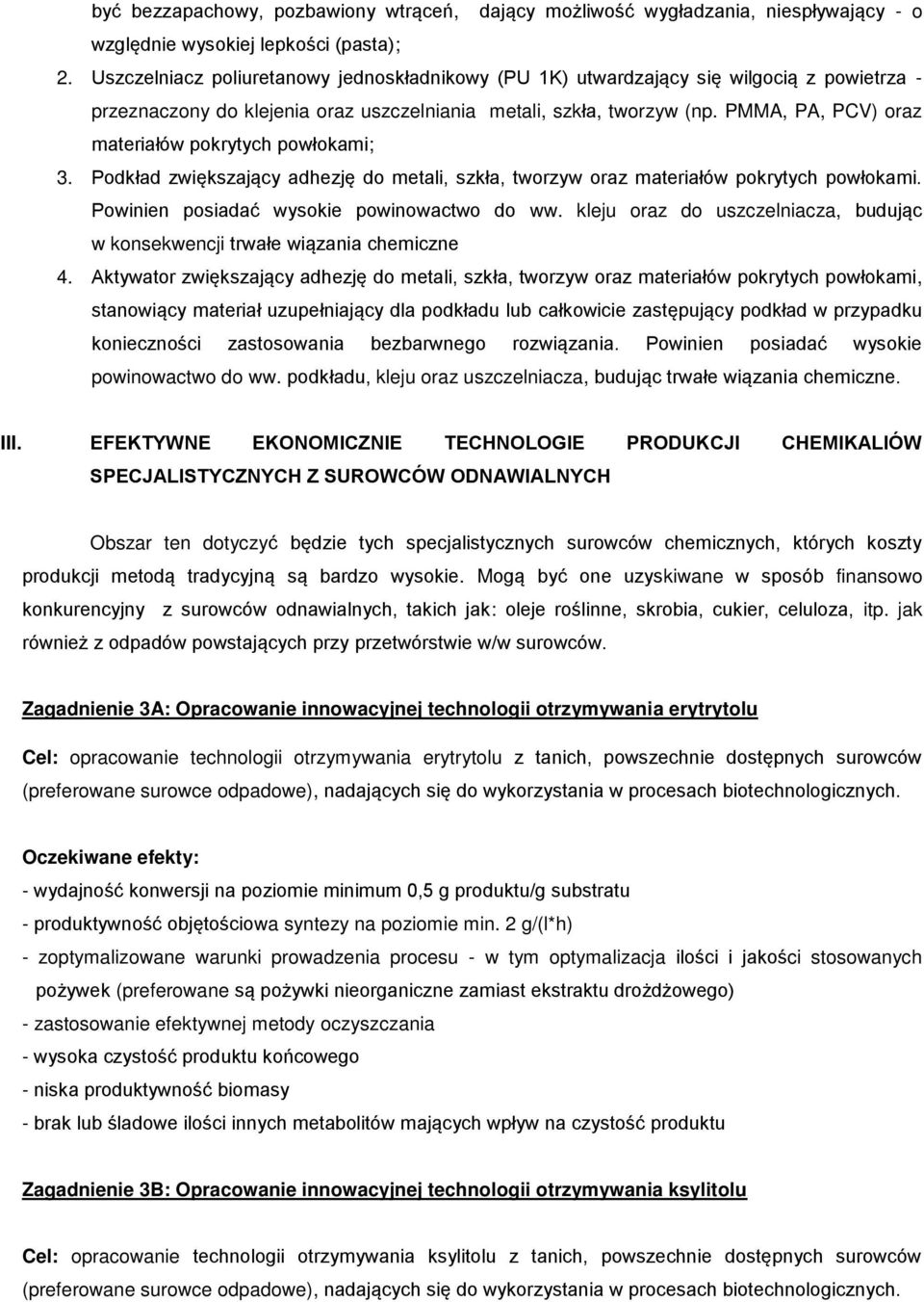 PMMA, PA, PCV) oraz materiałów pokrytych powłokami; 3. Podkład zwiększający adhezję do metali, szkła, tworzyw oraz materiałów pokrytych powłokami. Powinien posiadać wysokie powinowactwo do ww.